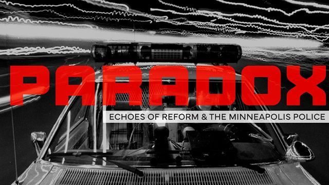 Black and white photo of a police car taken from the front with light trails in the background, overlaid with bold red text "PARADOX" and smaller white text "ECHOES OF REFORM & THE MINNEAPOLIS POLICE."